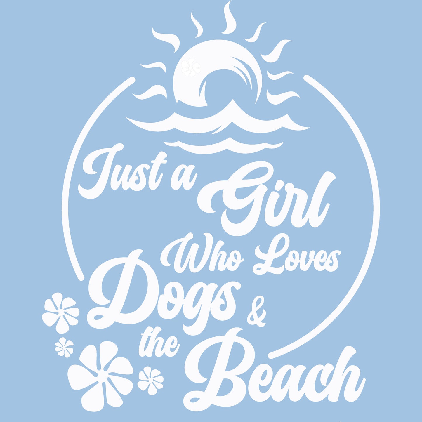 Just A Girl Who Loves Dogs and the Beach Tee