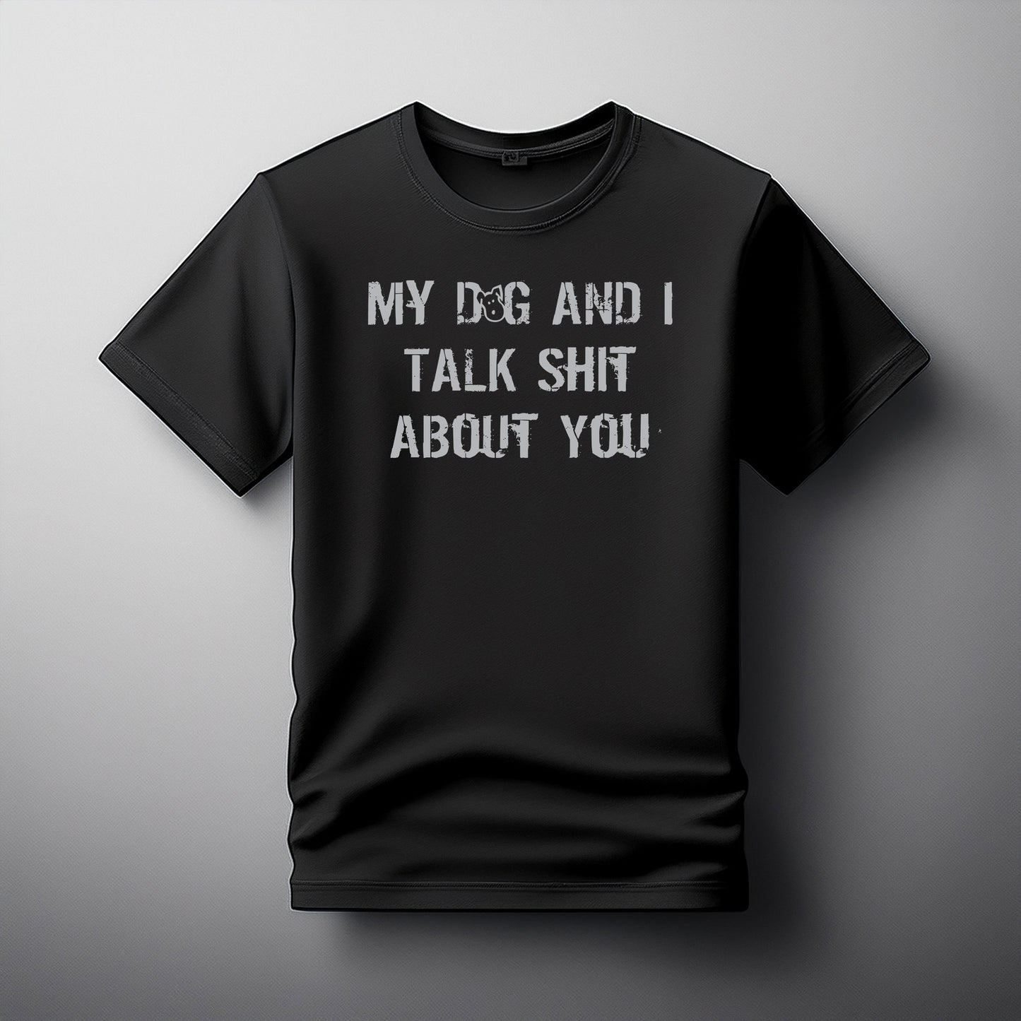 Tee My Dog And I talk Shit About You  Tee