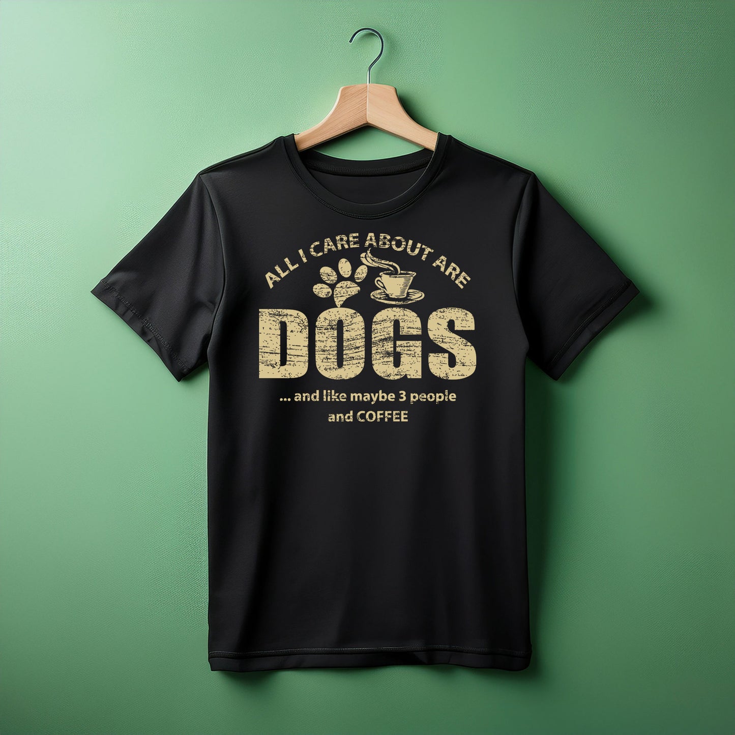 All I Care About Is Dogs And Like Maybe 3 People And Coffee Tee