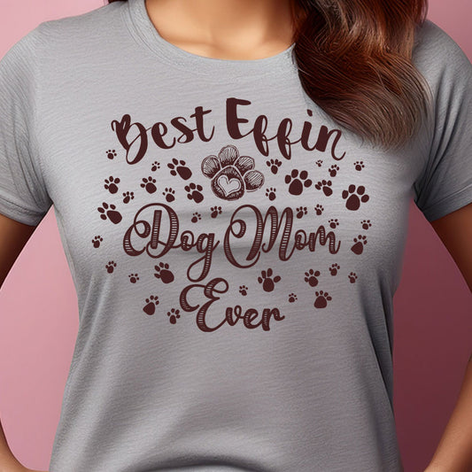 Best Effin Dog Mom Ever Womens Tee