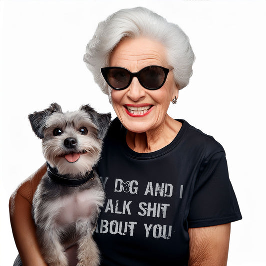 Tee My Dog And I talk Shit About You  Tee