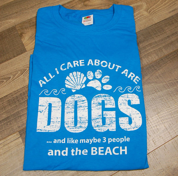 All I Care About Are Dogs And like Maybe 3 People And The Beach Tee
