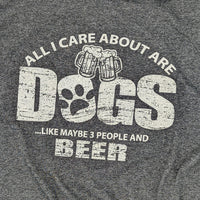 All I Care About Are Dogs Like Maybe 3 People And Beer Tee