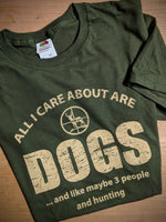 Tee All I Care About Are Dogs And like Maybe 3 People And Hunting Mens Tee
