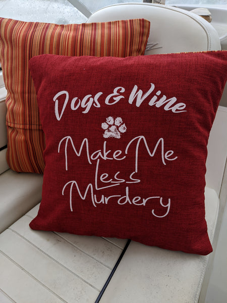 Dogs & Wine Make Me Less Murdery Pillow Cover