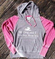 My Dog And I Talk Shit About You Womens Zen Hooded Sweat