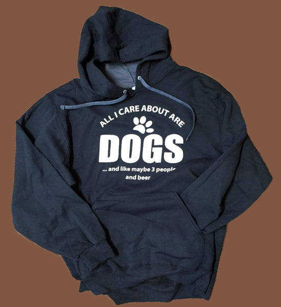 All I Care About Are Dogs And Like Maybe 3 People And Beer Hoodie