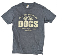All I Care About Is Dogs And Like Maybe 3 People And Coffee Tee