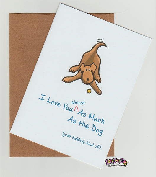 I Love You As Much As The Dog Greeting Card