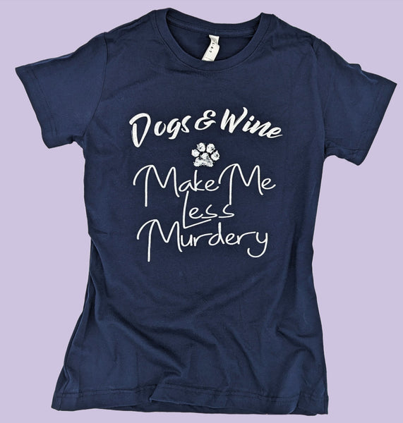 Dogs And Wine Make Me Less Murdery Tee