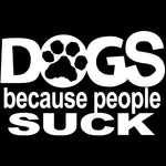 Dog Because People Suck Decal